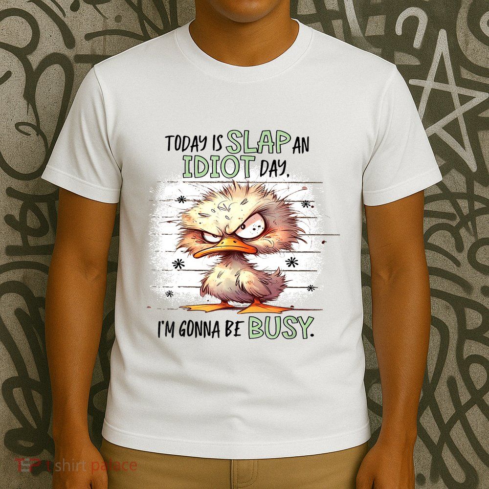 Today Is Slap An Idiot Day IM Gonna Be Busy T-Shirt
