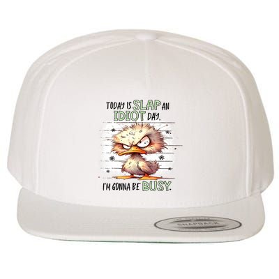 Today Is Slap An Idiot Day IM Gonna Be Busy Wool Snapback Cap
