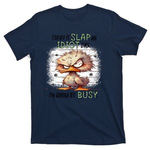 Today Is Slap An Idiot Day IM Gonna Be Busy T-Shirt