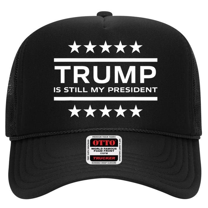 Trump Is Still My President Conservative America 2024 Usa High Crown Mesh Back Trucker Hat