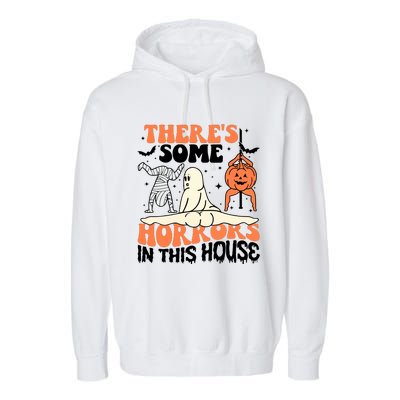 There Is Some Horrors In This House Funny Halloween Garment-Dyed Fleece Hoodie