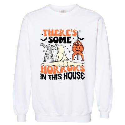 There Is Some Horrors In This House Funny Halloween Garment-Dyed Sweatshirt