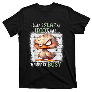 Today Is Slap An Idiot Day IM Gonna Be Busy Funny Quote T-Shirt