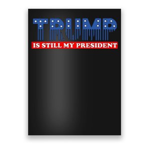 Trump Is Still My President Poster