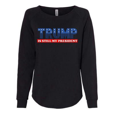 Trump Is Still My President Womens California Wash Sweatshirt