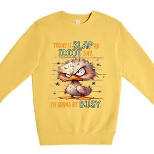 Today Is Slap An Idiot Day IM Gonna Be Busy Premium Crewneck Sweatshirt