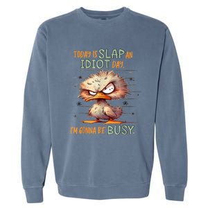 Today Is Slap An Idiot Day IM Gonna Be Busy Garment-Dyed Sweatshirt