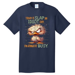 Today Is Slap An Idiot Day IM Gonna Be Busy Tall T-Shirt