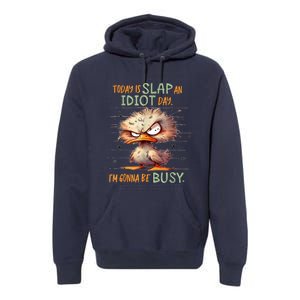 Today Is Slap An Idiot Day IM Gonna Be Busy Premium Hoodie