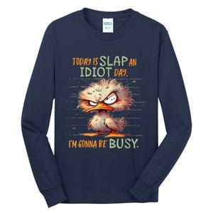 Today Is Slap An Idiot Day IM Gonna Be Busy Tall Long Sleeve T-Shirt