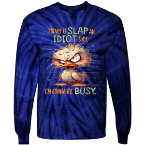 Today Is Slap An Idiot Day IM Gonna Be Busy Tie-Dye Long Sleeve Shirt