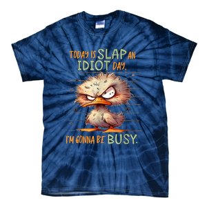 Today Is Slap An Idiot Day IM Gonna Be Busy Tie-Dye T-Shirt