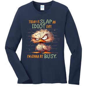 Today Is Slap An Idiot Day IM Gonna Be Busy Ladies Long Sleeve Shirt