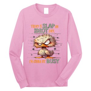 Today Is Slap An Idiot Day IM Gonna Be Busy Long Sleeve Shirt