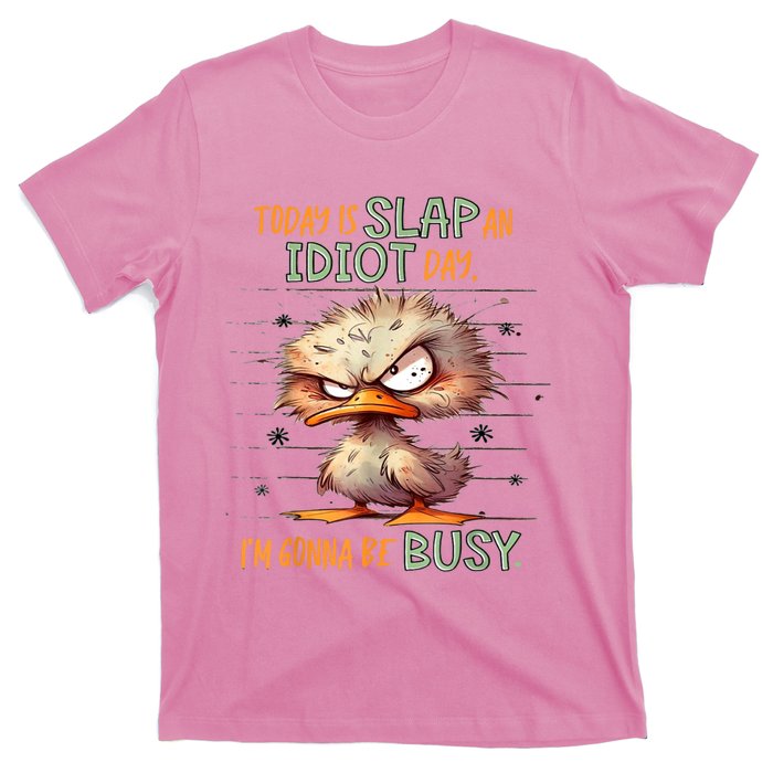 Today Is Slap An Idiot Day IM Gonna Be Busy T-Shirt