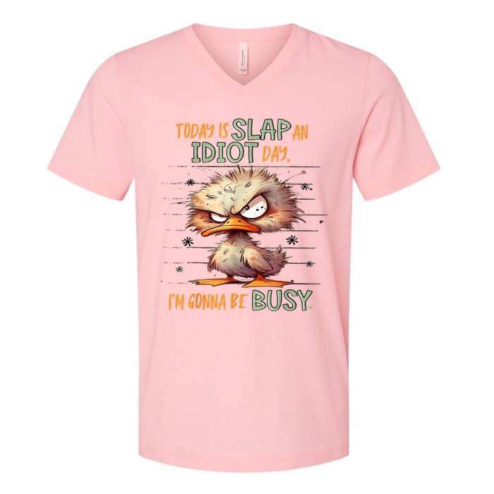 Today Is Slap An Idiot Day IM Gonna Be Busy V-Neck T-Shirt