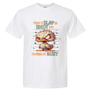 Today Is Slap An Idiot Day IM Gonna Be Busy Garment-Dyed Heavyweight T-Shirt