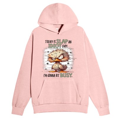 Today Is Slap An Idiot Day IM Gonna Be Busy Urban Pullover Hoodie