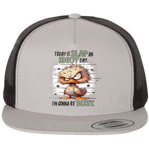 Today Is Slap An Idiot Day IM Gonna Be Busy Flat Bill Trucker Hat