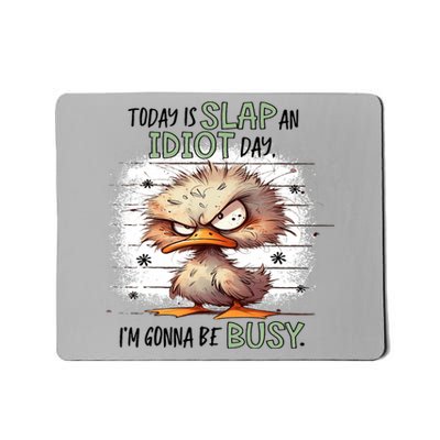 Today Is Slap An Idiot Day IM Gonna Be Busy Mousepad