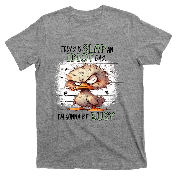 Today Is Slap An Idiot Day IM Gonna Be Busy T-Shirt