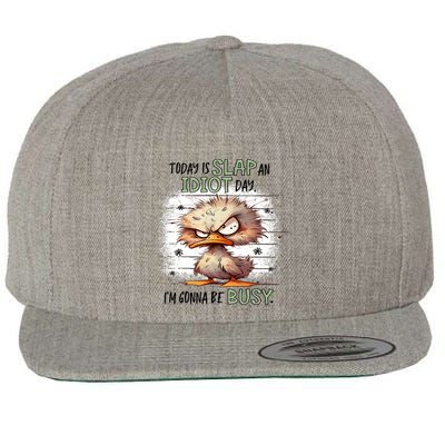 Today Is Slap An Idiot Day IM Gonna Be Busy Wool Snapback Cap