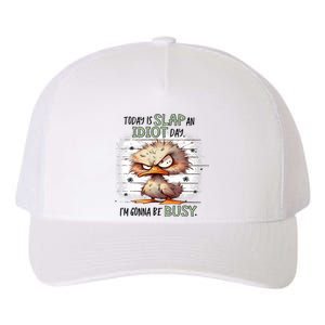 Today Is Slap An Idiot Day IM Gonna Be Busy Yupoong Adult 5-Panel Trucker Hat