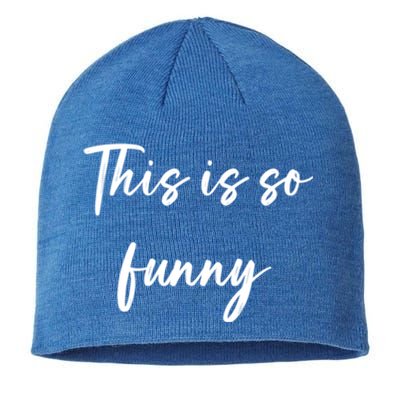 This Is So Funny Gift Sustainable Beanie