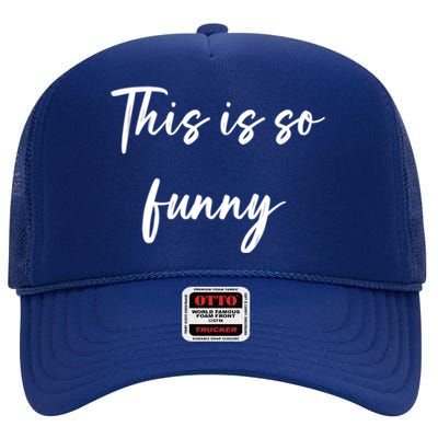 This Is So Funny Gift High Crown Mesh Back Trucker Hat