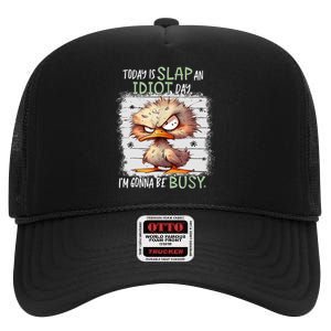 Today Is Slap An Idiot Day IM Gonna Be Busy Funny Quote High Crown Mesh Back Trucker Hat