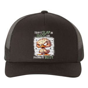 Today Is Slap An Idiot Day IM Gonna Be Busy Funny Quote Yupoong Adult 5-Panel Trucker Hat