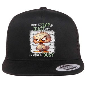 Today Is Slap An Idiot Day IM Gonna Be Busy Funny Quote Flat Bill Trucker Hat