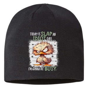 Today Is Slap An Idiot Day IM Gonna Be Busy Funny Quote Sustainable Beanie