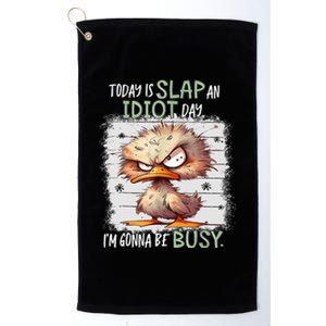 Today Is Slap An Idiot Day IM Gonna Be Busy Funny Quote Platinum Collection Golf Towel