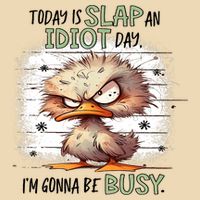 Today Is Slap An Idiot Day IM Gonna Be Busy Bag