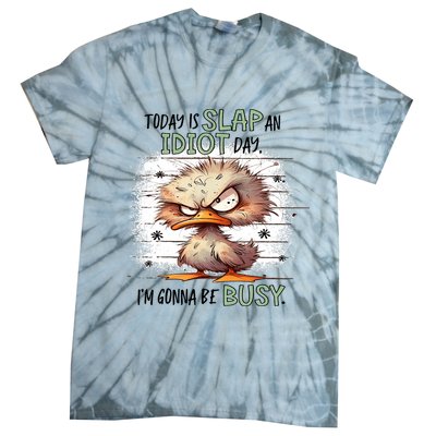 Today Is Slap An Idiot Day IM Gonna Be Busy Tie-Dye T-Shirt