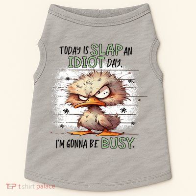 Today Is Slap An Idiot Day IM Gonna Be Busy Doggie Tank