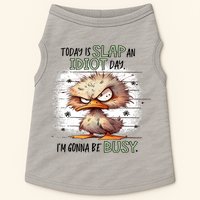 Today Is Slap An Idiot Day IM Gonna Be Busy Doggie Tank