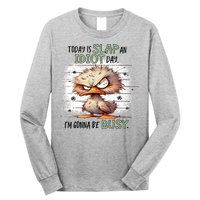 Today Is Slap An Idiot Day IM Gonna Be Busy Long Sleeve Shirt