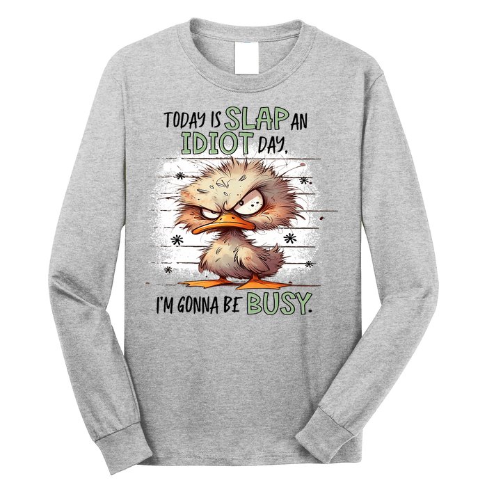 Today Is Slap An Idiot Day IM Gonna Be Busy Long Sleeve Shirt