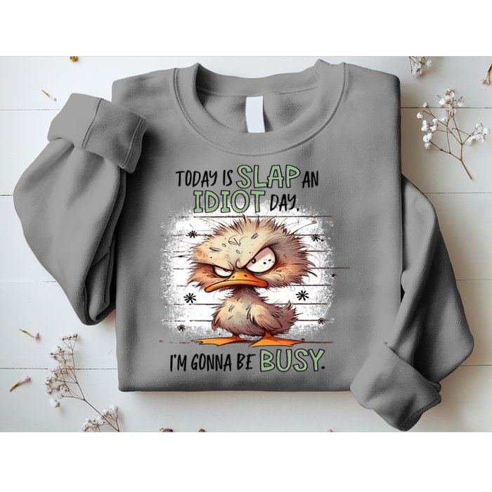 Today Is Slap An Idiot Day IM Gonna Be Busy Sweatshirt