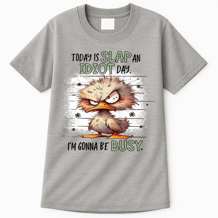 Today Is Slap An Idiot Day IM Gonna Be Busy Tall T-Shirt