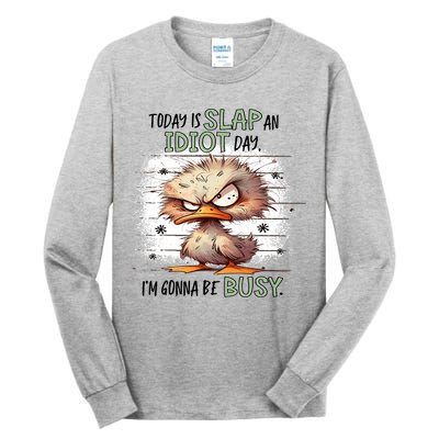 Today Is Slap An Idiot Day IM Gonna Be Busy Tall Long Sleeve T-Shirt