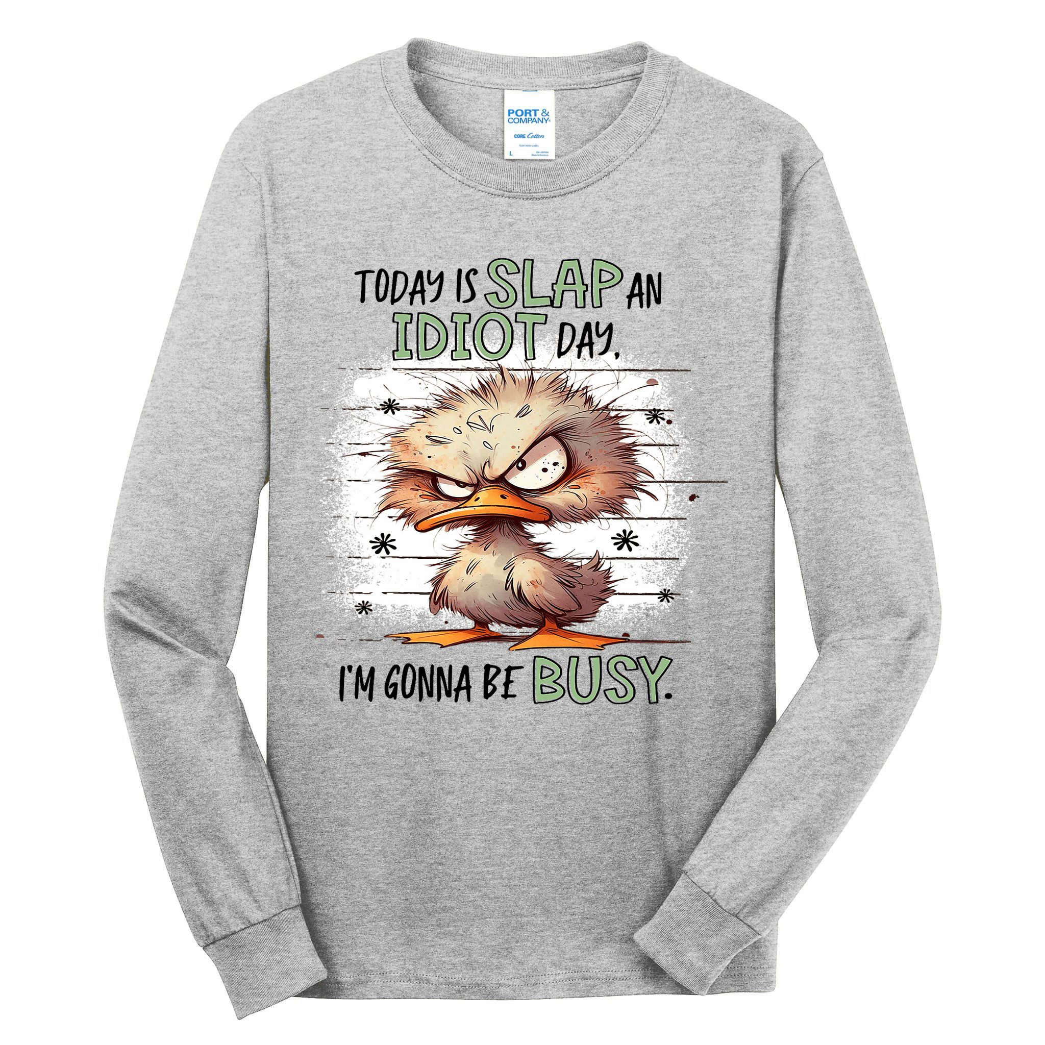 Today Is Slap An Idiot Day IM Gonna Be Busy Tall Long Sleeve T-Shirt
