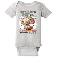 Today Is Slap An Idiot Day IM Gonna Be Busy Baby Bodysuit