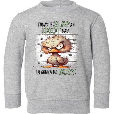 Today Is Slap An Idiot Day IM Gonna Be Busy Toddler Sweatshirt