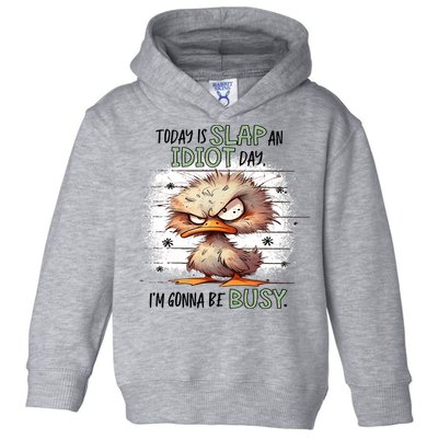 Today Is Slap An Idiot Day IM Gonna Be Busy Toddler Hoodie