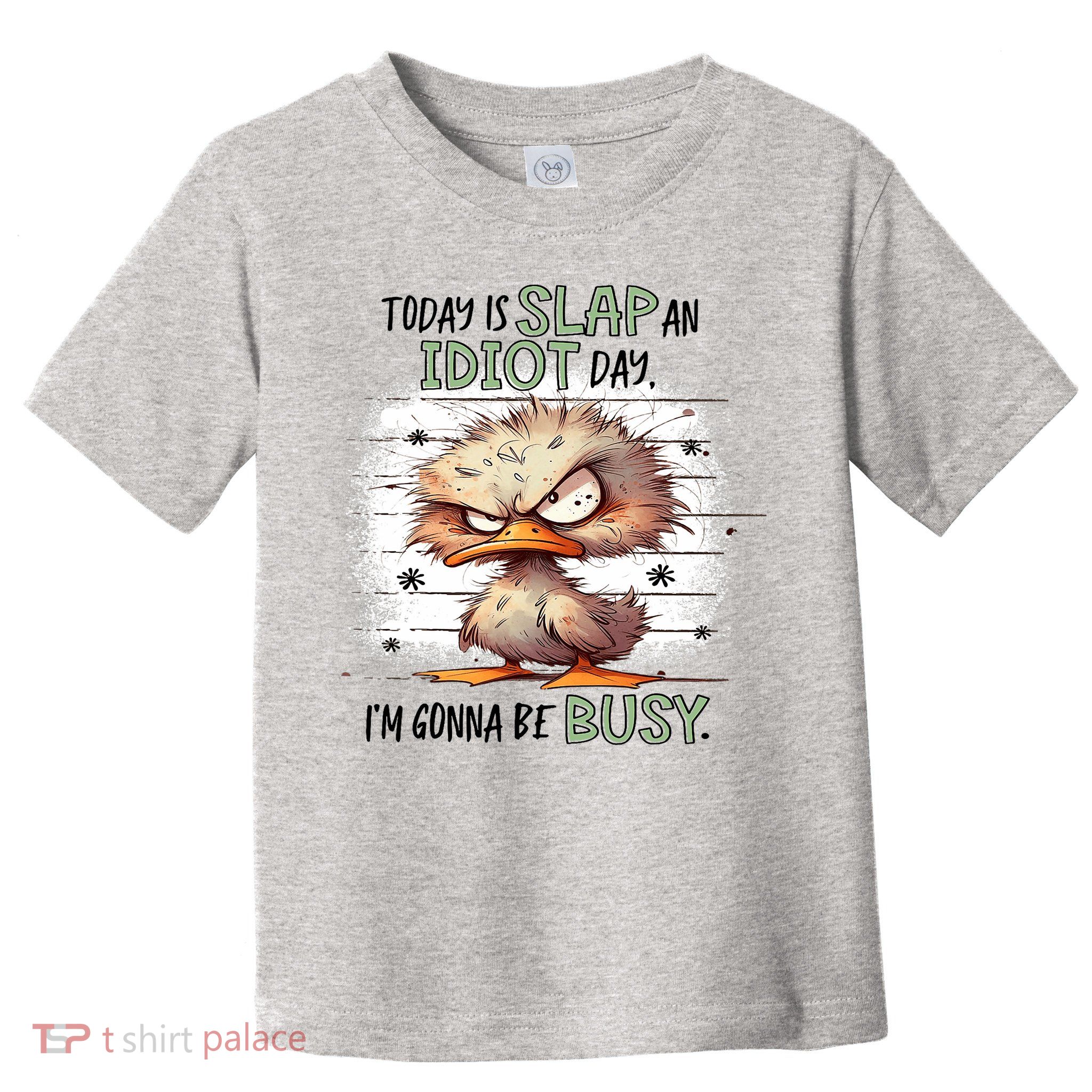 Today Is Slap An Idiot Day IM Gonna Be Busy Toddler T-Shirt
