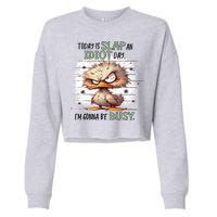 Today Is Slap An Idiot Day IM Gonna Be Busy Cropped Pullover Crew
