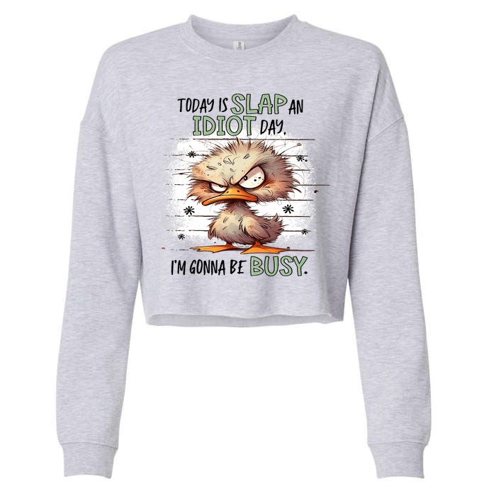 Today Is Slap An Idiot Day IM Gonna Be Busy Cropped Pullover Crew